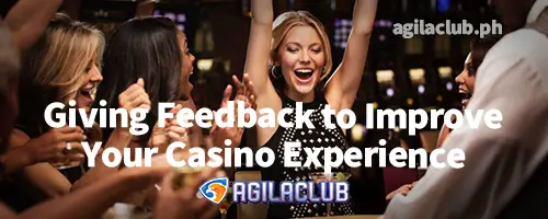 Giving Feedback to Improve Your Casino Experience