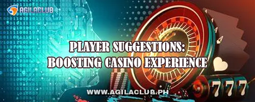 Player Suggestions: Boosting Casino Experience