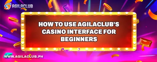 How to Use AgilaClub’s Casino Interface for Beginners