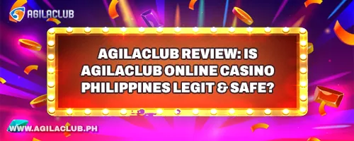 AgilaClub Review: Is AgilaClub Online Casino Philippines Legit & Safe?